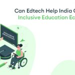 can edtech help india create an inclusive education ecosystem ?