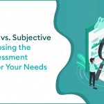 objective vs. subjective test choosing the right assessment method for your needs
