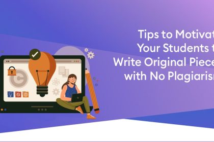 tips to motivate your students to write original pieces with no plagiarism
