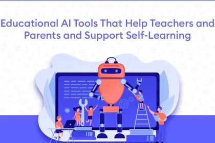 Educational AI Tools That Help Teachers and Parents and Support Self-Learning