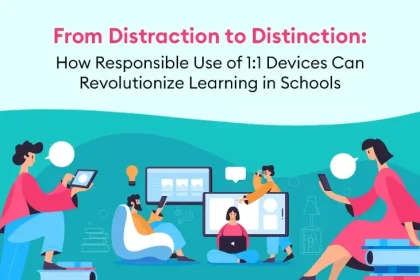 From Distraction to Distinction: How Responsible Use of 1:1 Devices Can Revolutionize Learning in Schools
