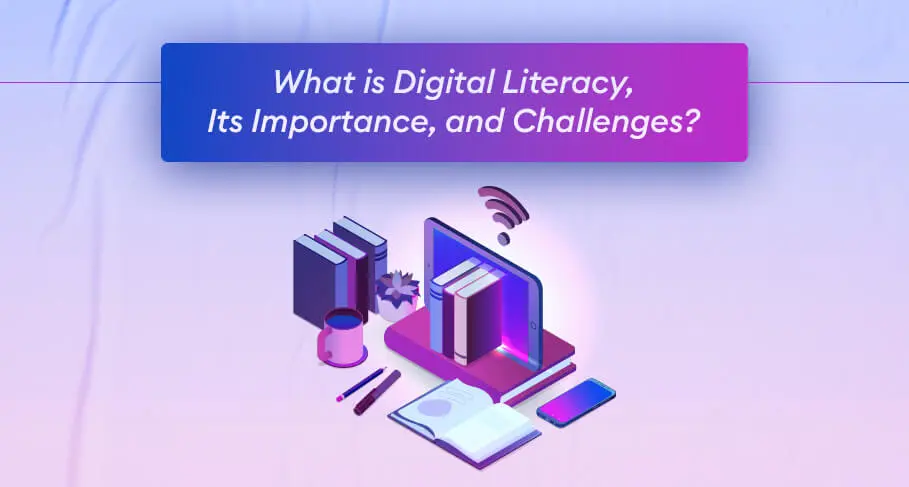 what is digital literacy its importance and challenges